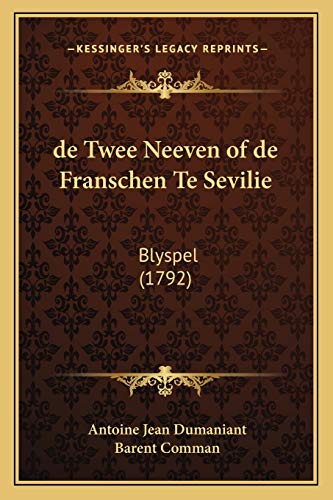 de Twee Neeven of de Franschen Te Sevilie: Blyspel (1792) (Dutch Edition) (9781166015060) by Dumaniant, Antoine Jean; Comman, Barent