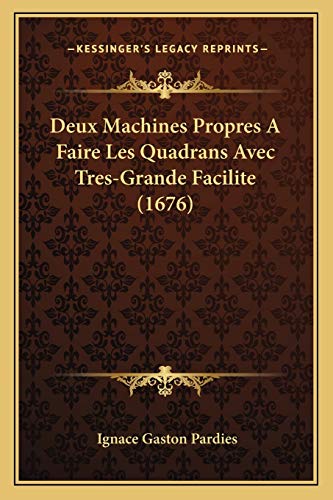 9781166015091: Deux Machines Propres A Faire Les Quadrans Avec Tres-Grande Facilite (1676)
