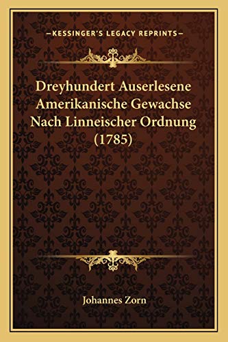 9781166016050: Dreyhundert Auserlesene Amerikanische Gewachse Nach Linneischer Ordnung (1785) (German Edition)