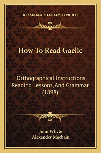 Stock image for How To Read Gaelic: Orthographical Instructions Reading Lessons, And Grammar (1898) for sale by Lucky's Textbooks