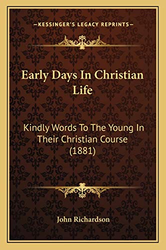 Early Days In Christian Life: Kindly Words To The Young In Their Christian Course (1881) (9781166016807) by Richardson D Phil, Professor Of Musicology John