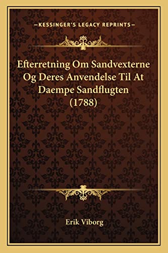 Efterretning Om Sandvexterne Og Deres Anvendelse Til at Daempe Sandflugten (1788) (English and German Edition) (9781166017699) by Viborg, Erik