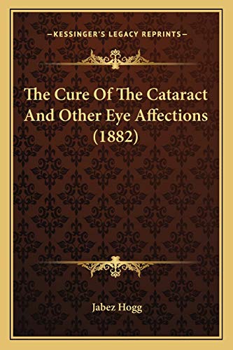 Imagen de archivo de The Cure of the Cataract and Other Eye Affections (1882) a la venta por THE SAINT BOOKSTORE