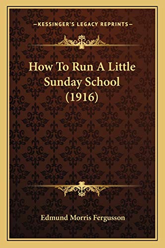 Imagen de archivo de How to Run a Little Sunday School (1916) a la venta por THE SAINT BOOKSTORE