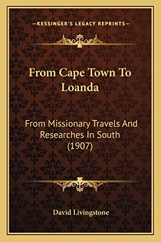 From Cape Town To Loanda: From Missionary Travels And Researches In South (1907) (9781166023935) by Livingstone, Independent Consultant And Visiting Professor At The Center For Molecular Design David