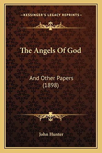 The Angels Of God: And Other Papers (1898) (9781166026615) by Hunter, John