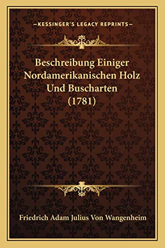 Stock image for Beschreibung Einiger Nordamerikanischen Holz Und Buscharten (1781) (German Edition) for sale by ALLBOOKS1