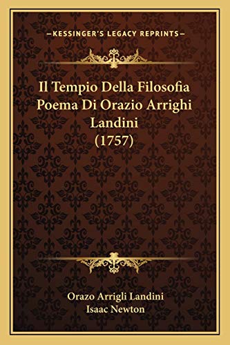 Il Tempio Della Filosofia Poema Di Orazio Arrighi Landini (1757) (Italian Edition) (9781166027322) by Landini, Orazo Arrigli; Newton Sir, Sir Isaac