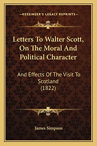 Imagen de archivo de Letters To Walter Scott, On The Moral And Political Character: And Effects Of The Visit To Scotland (1822) a la venta por ALLBOOKS1