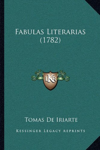 Fabulas Literarias (1782) (Spanish Edition) (9781166029449) by De Iriarte, Tomas