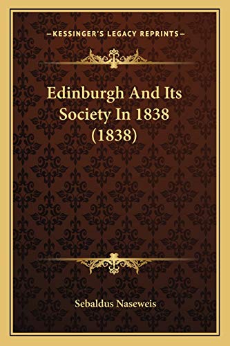 Edinburgh And Its Society In 1838 (1838) (9781166030186) by Naseweis, Sebaldus