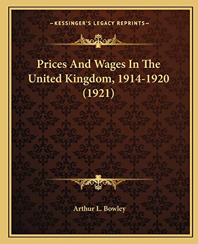 Prices And Wages In The United Kingdom, 1914-1920 (1921) (9781166038793) by Bowley, Arthur L