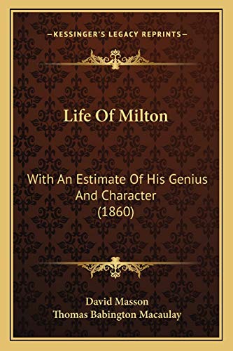 Life Of Milton: With An Estimate Of His Genius And Character (1860) (9781166041366) by Masson, David; Macaulay, Thomas Babington