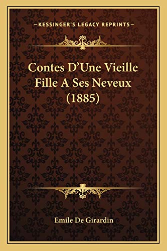 Contes D'Une Vieille Fille A Ses Neveux (1885) (French Edition) (9781166042592) by Girardin, Emile De