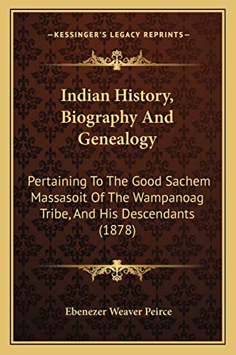 Stock image for Indian History, Biography And Genealogy: Pertaining To The Good Sachem Massasoit Of The Wampanoag Tribe, And His Descendants (1878) for sale by Lucky's Textbooks