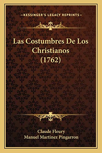 Las Costumbres De Los Christianos (1762) (Spanish Edition) (9781166045197) by Fleury, Claude