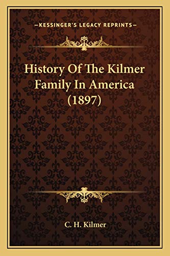 9781166045364: History Of The Kilmer Family In America (1897)