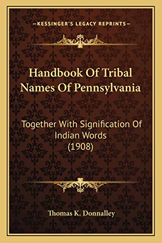 9781166047474: Handbook Of Tribal Names Of Pennsylvania: Together With Signification Of Indian Words (1908)