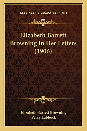 Elizabeth Barrett Browning In Her Letters (1906) (9781166054298) by Browning, Professor Elizabeth Barrett