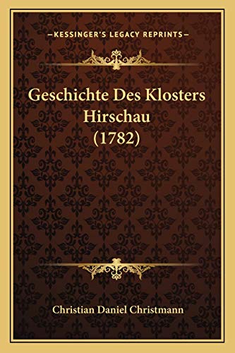 Imagen de archivo de Geschichte Des Klosters Hirschau (1782) a la venta por THE SAINT BOOKSTORE