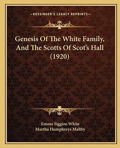 9781166056735: Genesis Of The White Family, And The Scotts Of Scot's Hall (1920)
