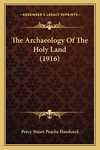 The Archaeology Of The Holy Land (1916) (9781166057800) by Handcock, Percy Stuart Peache