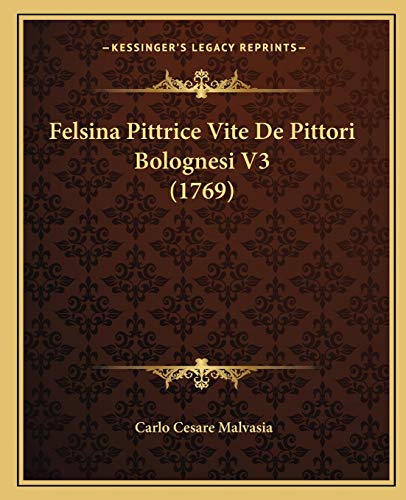 9781166059521: Felsina Pittrice Vite De Pittori Bolognesi V3 (1769)