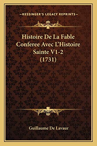 Histoire De La Fable Conferee Avec L'Histoire Sainte V1-2 (1731) (French Edition) (9781166059897) by De Lavaur, Guillaume