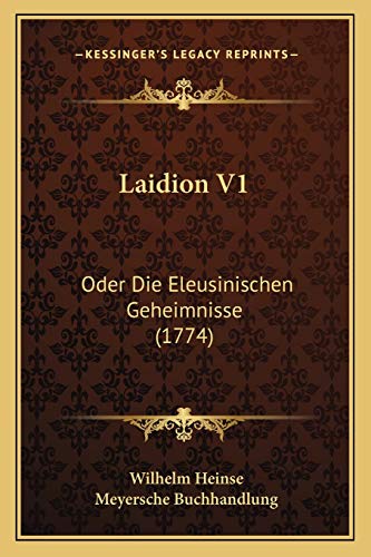 Laidion V1: Oder Die Eleusinischen Geheimnisse (1774) (German Edition) (9781166060893) by Heinse, Wilhelm; Buchhandlung, Meyersche