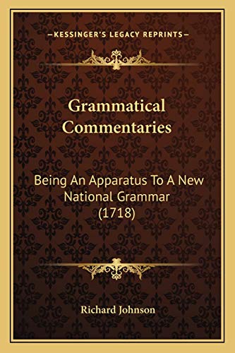 Grammatical Commentaries: Being An Apparatus To A New National Grammar (1718) (9781166061999) by Johnson PH D, Dr Richard