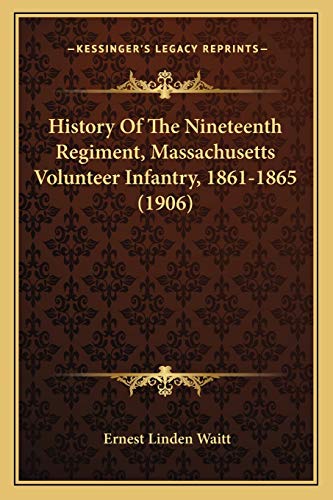 9781166062163: History Of The Nineteenth Regiment, Massachusetts Volunteer Infantry, 1861-1865 (1906)