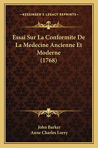 Essai Sur La Conformite De La Medecine Ancienne Et Moderne (1768) (French Edition) (9781166063245) by Barker, Part-Time Lecturer In Agricultural Economics And Food Marketing John; Lorry, Anne Charles