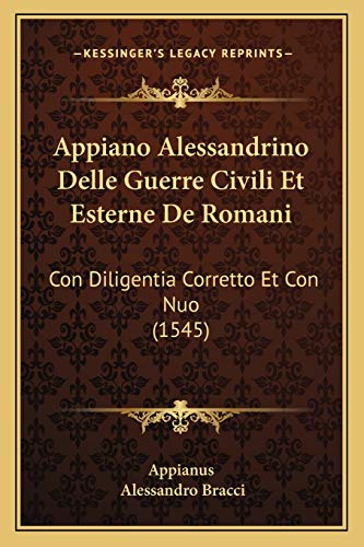 Beispielbild fr Appiano Alessandrino Delle Guerre Civili Et Esterne De Romani: Con Diligentia Corretto Et Con Nuo (1545) zum Verkauf von Buchpark