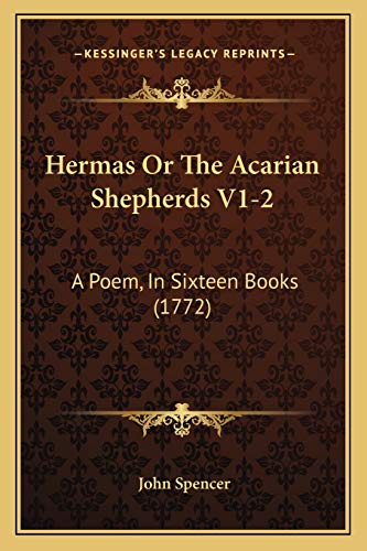 Hermas Or The Acarian Shepherds V1-2: A Poem, In Sixteen Books (1772) (9781166064723) by Spencer, Reader In Common Law John