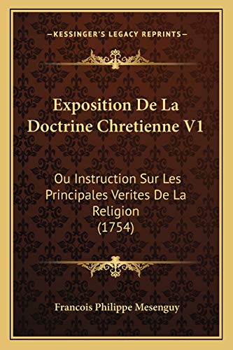 9781166065447: Exposition De La Doctrine Chretienne V1: Ou Instruction Sur Les Principales Verites De La Religion (1754) (French Edition)