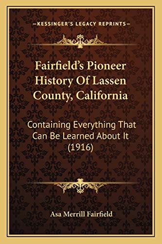 Stock image for Fairfield's Pioneer History of Lassen County, California: Containing Everything That Can Be Learned about It (1916) for sale by THE SAINT BOOKSTORE