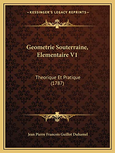 Stock image for Geometrie Souterraine, Elementaire V1: Theorique Et Pratique (1787) for sale by THE SAINT BOOKSTORE