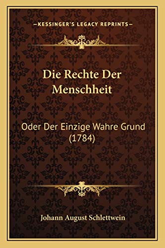 9781166066246: Die Rechte Der Menschheit: Oder Der Einzige Wahre Grund (1784)