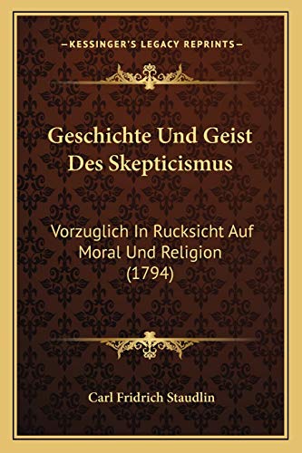 9781166067595: Geschichte Und Geist Des Skepticismus: Vorzuglich In Rucksicht Auf Moral Und Religion (1794)