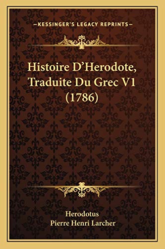Histoire D'Herodote, Traduite Du Grec V1 (1786) (French Edition) (9781166068486) by Herodotus; Larcher, Pierre Henri