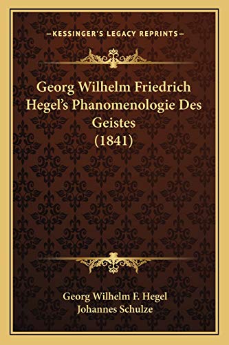 Georg Wilhelm Friedrich Hegel's Phanomenologie Des Geistes (1841) (German Edition) (9781166068714) by Hegel, Georg Wilhelm F; Schulze, Johannes