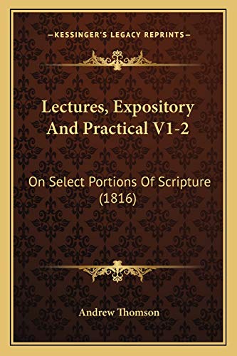 Lectures, Expository And Practical V1-2: On Select Portions Of Scripture (1816) (9781166069612) by Thomson MP, Andrew