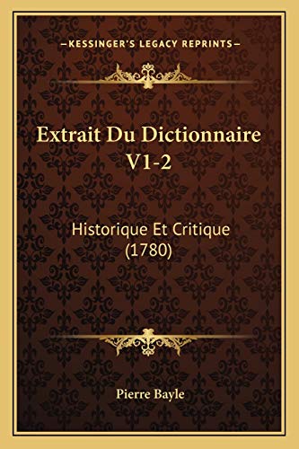 Extrait Du Dictionnaire V1-2: Historique Et Critique (1780) (French Edition) (9781166071417) by Bayle, Pierre