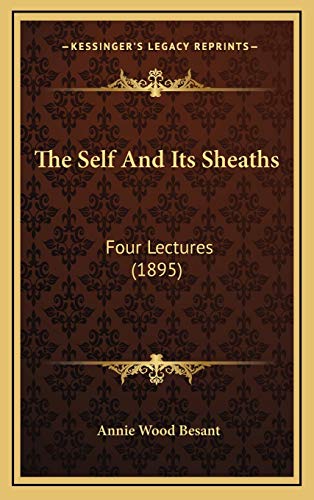 The Self And Its Sheaths: Four Lectures (1895) (9781166073220) by Besant, Annie Wood