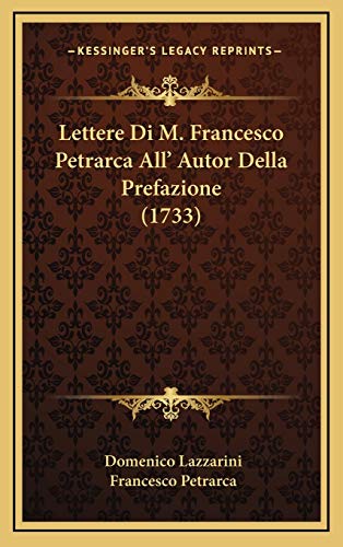 Lettere Di M. Francesco Petrarca All' Autor Della Prefazione (1733) (Italian Edition) (9781166073961) by Lazzarini, Domenico; Petrarca, Francesco