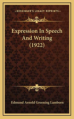 Expression In Speech And Writing (1922) (9781166074340) by Lamborn, Edmund Arnold Greening