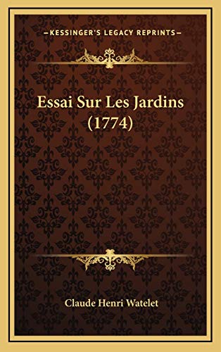 Essai Sur Les Jardins (1774) (French Edition) (9781166079222) by Watelet, Claude Henri
