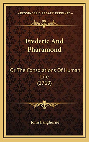 Frederic And Pharamond: Or The Consolations Of Human Life (1769) (9781166079710) by Langhorne, John
