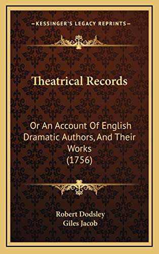 Theatrical Records: Or An Account Of English Dramatic Authors, And Their Works (1756) (9781166079857) by Dodsley, Robert; Jacob, Giles