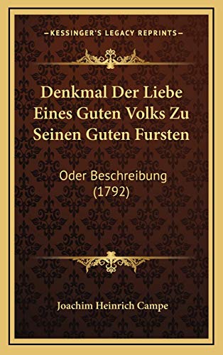 Denkmal Der Liebe Eines Guten Volks Zu Seinen Guten Fursten: Oder Beschreibung (1792) (German Edition) (9781166083380) by Campe, Joachim Heinrich